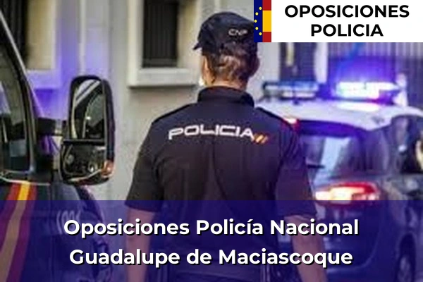 Oposiciones Policía Nacional en Guadalupe de Maciascoque