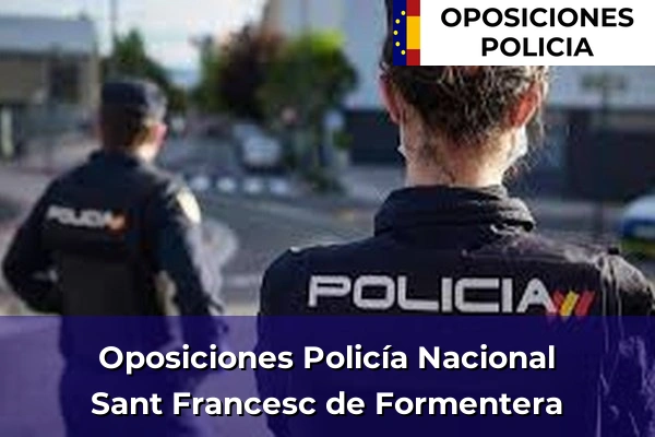 Oposiciones Policía Nacional en Sant Francesc de Formentera