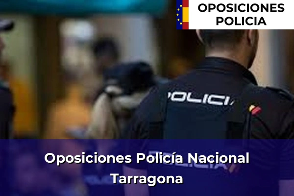 Oposiciones Policía Nacional en Tarragona 27 Oposiciones Policía Nacional en Tarragona
